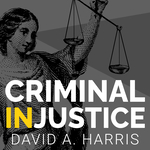 A Podcast on Criminal Justice Reform and The Law by David Harris